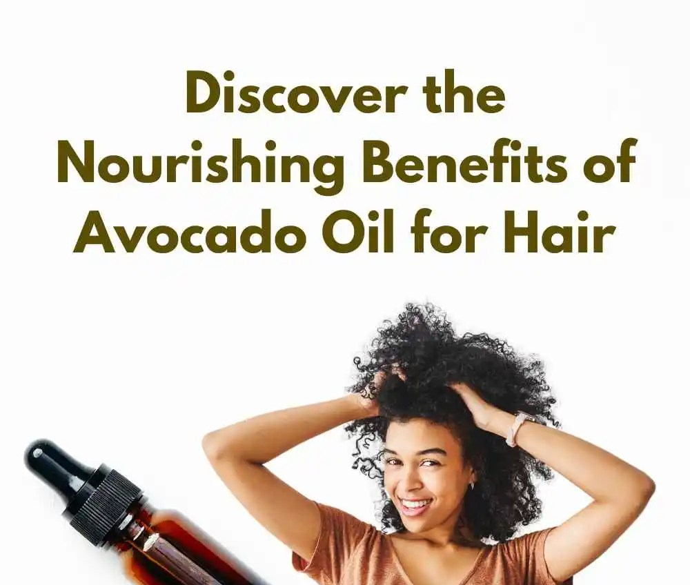 Discover the Enchanting Elixir: Avocado Oil Unveiled for Stunning Hair